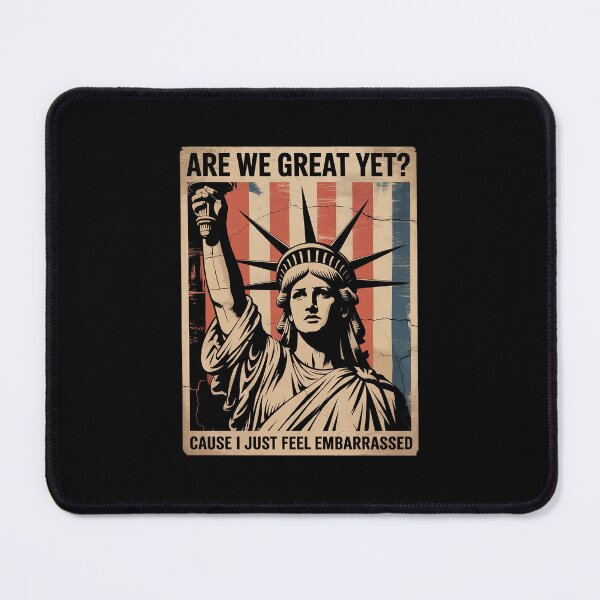 Item preview, Are We Great Yet Cause I Just Feel Embarrassed designed and sold by MarkLeedsArt.