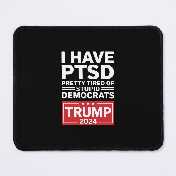 Item preview, I HAVE PTSD PRETTY TIRED OF STUPID DEMOCRATS TRUMp designed and sold by MarkLeedsArt.