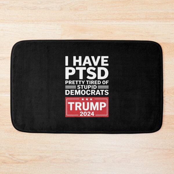 Item preview, I HAVE PTSD PRETTY TIRED OF STUPID DEMOCRATS TRUMp designed and sold by MarkLeedsArt.