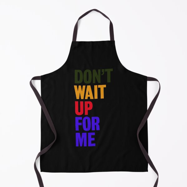 Item preview, Don't wait up for me designed and sold by designing01Ar3.