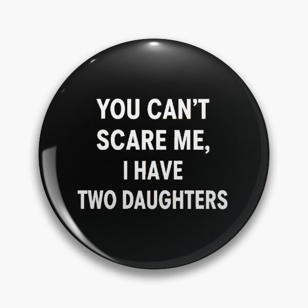 Item preview, You Can't Scare Me I Have Two Daughters Funny Dad Gift designed and sold by AbcDigs Studio.
