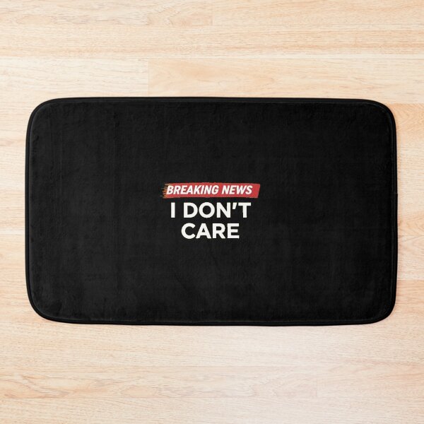 Item preview, Breaking News I Don't Care Funny Sarcastic Quote designed and sold by AbcDigs Studio.