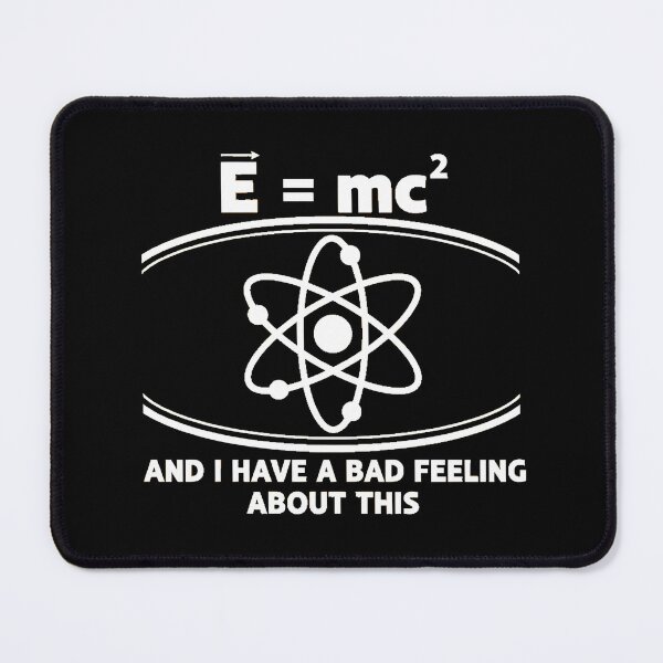 Item preview, E=mc2 I Have A Bad Feeling About This Physics Pun designed and sold by AbcDigs Studio.