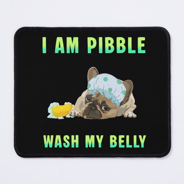 Item preview, I am Pibble wash my belly designed and sold by Ms Wes.