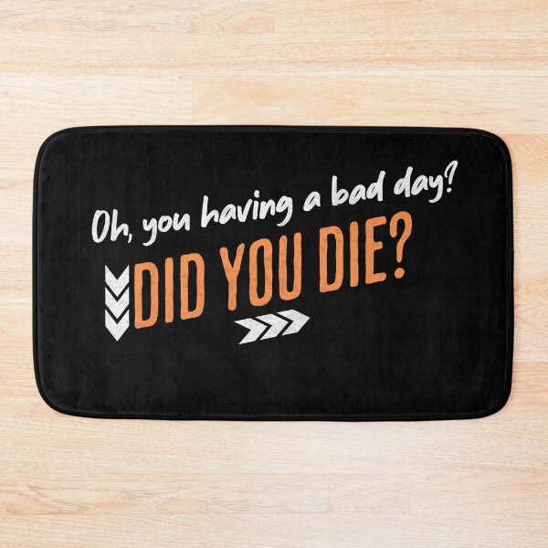 Item preview, Bad Day? Did You Die? designed and sold by Nacho Average Designs.
