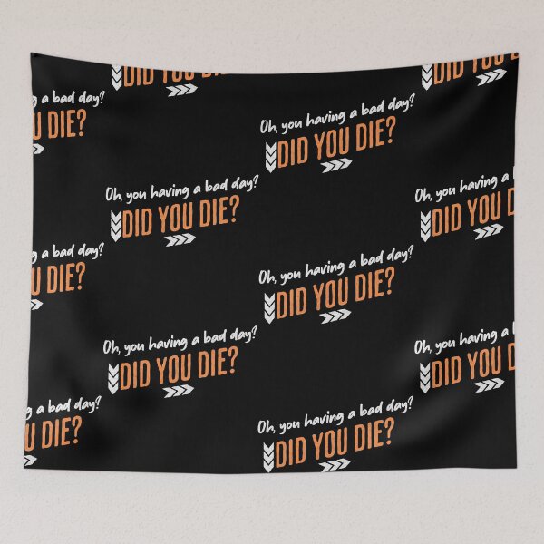 Item preview, Bad Day? Did You Die? designed and sold by Nacho Average Designs.