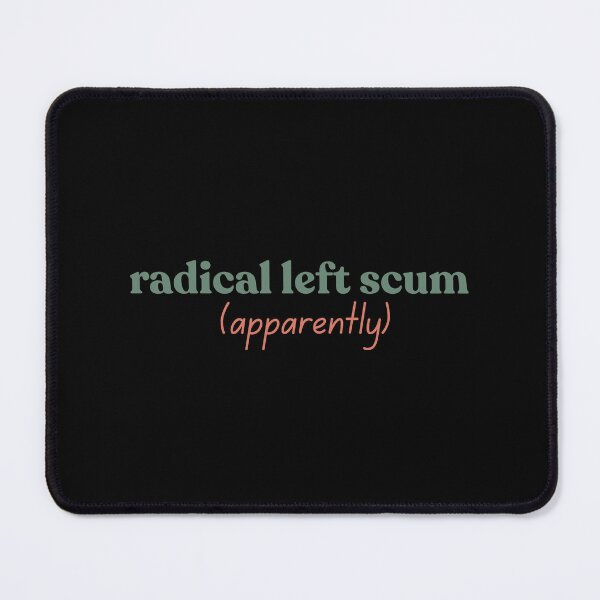 Item preview, Radical Left Scum Apparently Political Sarcastic Quote designed and sold by faridman.