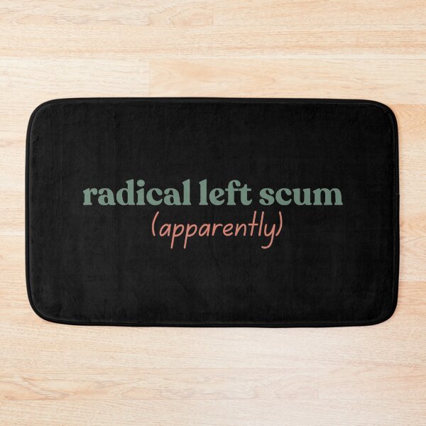 Item preview, Radical Left Scum Apparently Political Sarcastic Quote designed and sold by faridman.