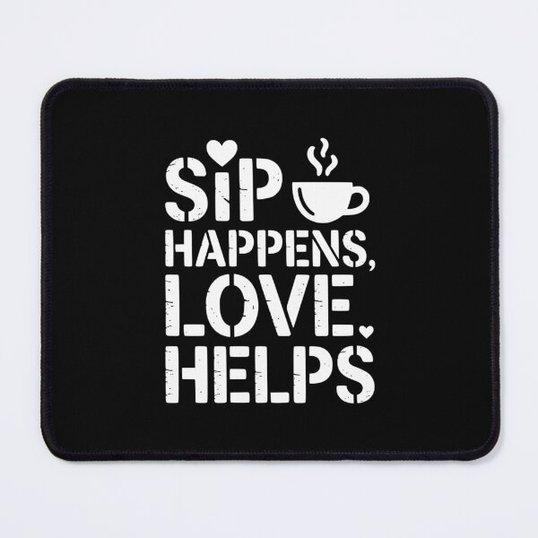 Item preview, Sip Happens Love Helps designed and sold by theartfulaspie.