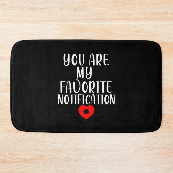 Item preview, You Are My Favorite Notification designed and sold by shockart-pl.
