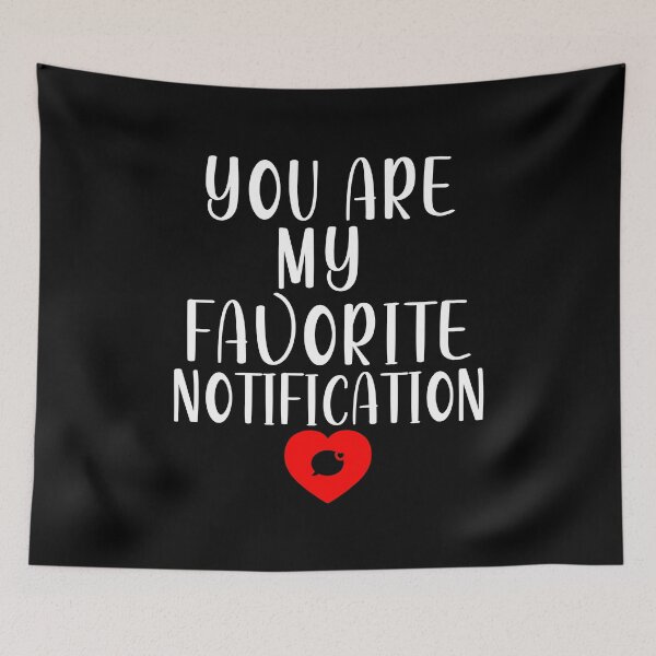 Item preview, You Are My Favorite Notification designed and sold by shockart-pl.