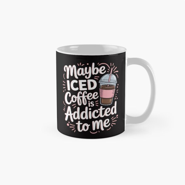 Item preview, Maybe Iced Coffee Is Addicted To Me designed and sold by berniceschm.