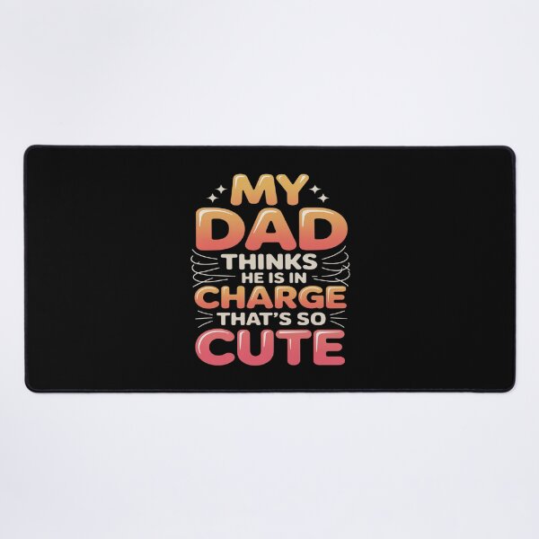 Item preview, My Dad Thinks He Is In Charge That's So Cute designed and sold by skanderio.