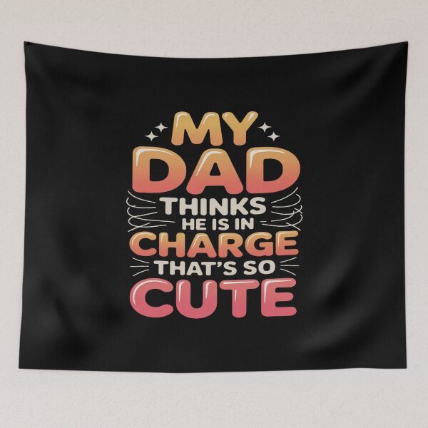 Item preview, My Dad Thinks He Is In Charge That's So Cute designed and sold by skanderio.