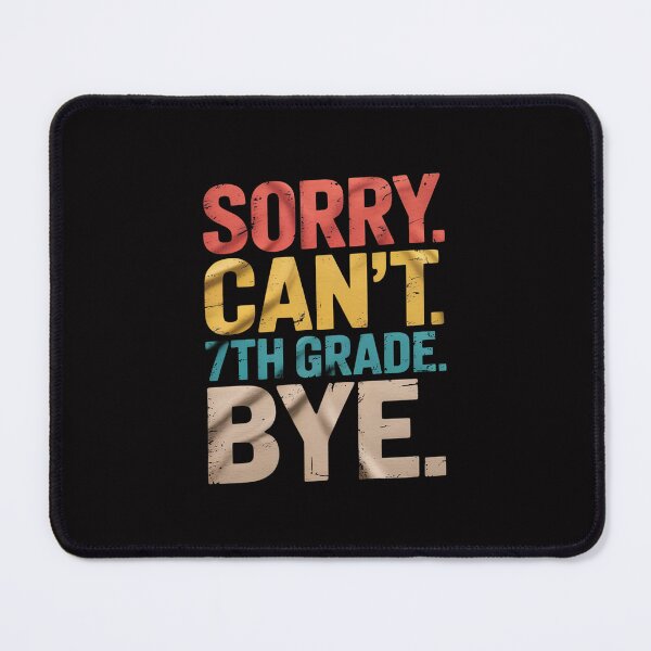 Item preview, Sorry Can't 7th Grade Bye Teachers Students 7th Grade designed and sold by tlallimicrichi.