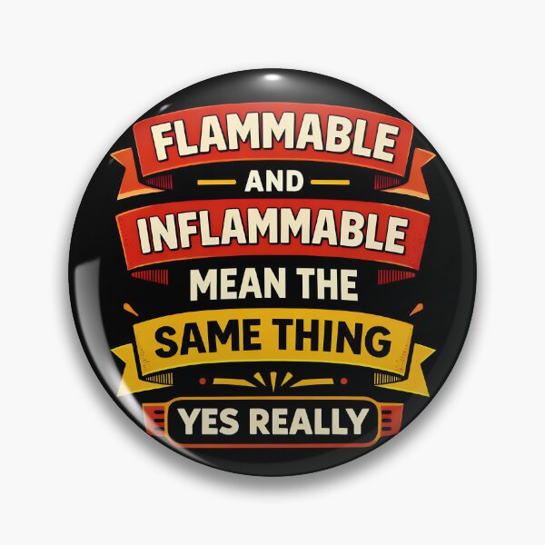 Item preview, Flammable Inflammable Mean The Same Thing Yes Really Design designed and sold by TeeTimeTreasure.