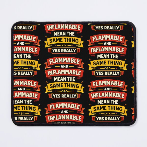 Item preview, Flammable Inflammable Mean The Same Thing Yes Really Design designed and sold by TeeTimeTreasure.