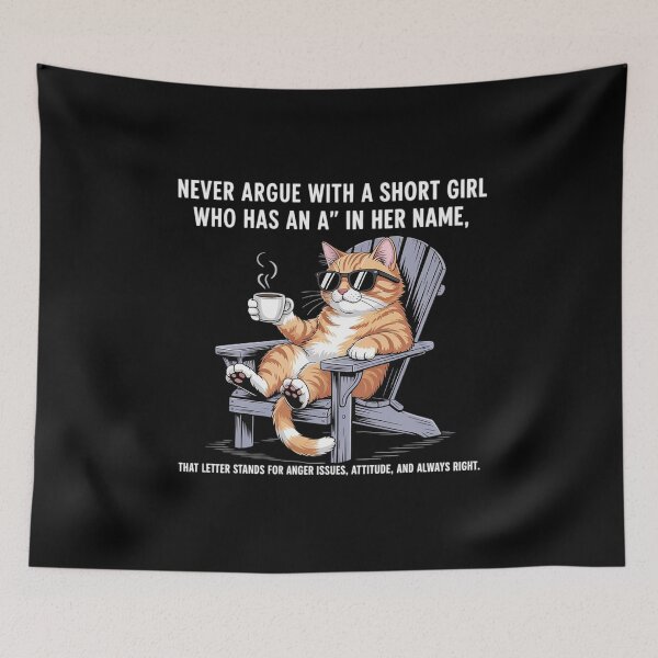 Item preview, Never Argue with A Short Girl Who Has an A in Her Name Cat designed and sold by countntenov.