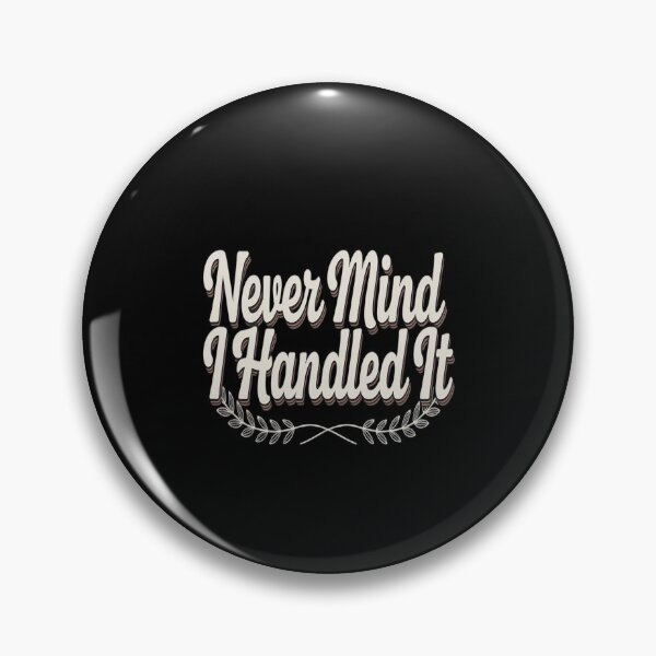 Item preview, Never Mind I Handled It Motivational Quote Sarcastic designed and sold by countntenov.