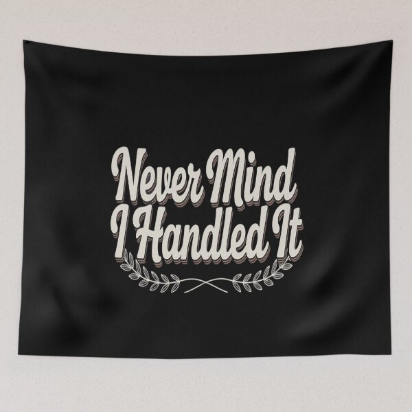 Item preview, Never Mind I Handled It Motivational Quote Sarcastic designed and sold by countntenov.