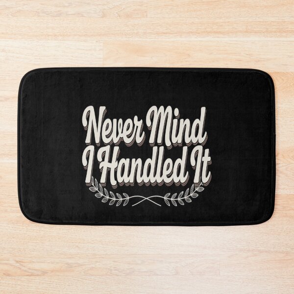 Item preview, Never Mind I Handled It Motivational Quote Sarcastic designed and sold by countntenov.