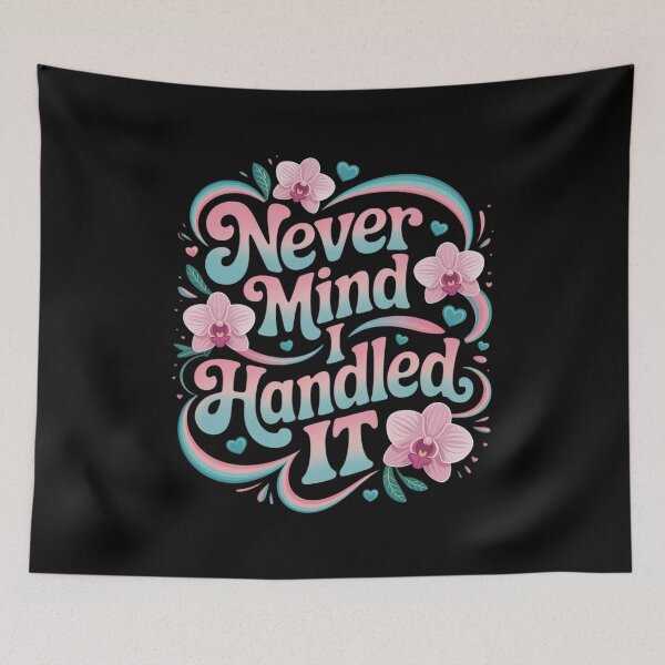 Item preview, Never Mind i Handled it Sarcastic Sayings designed and sold by countntenov.