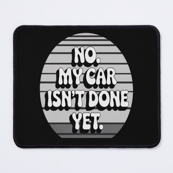 Item preview, No My Car Isn't Done Yet Quote designed and sold by Slwankol.