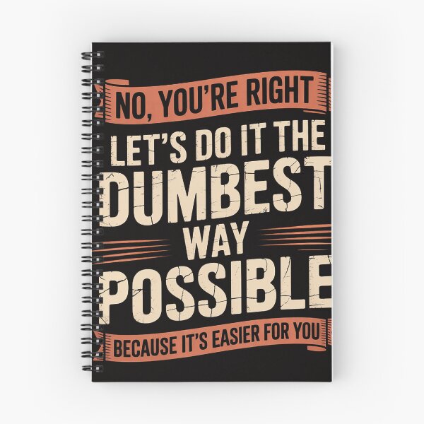 Item preview, No You're Right Let's Do It The Dumbest Way Possible designed and sold by chaeningplan.