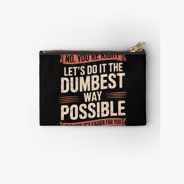 Item preview, No You're Right Let's Do It The Dumbest Way Possible designed and sold by chaeningplan.