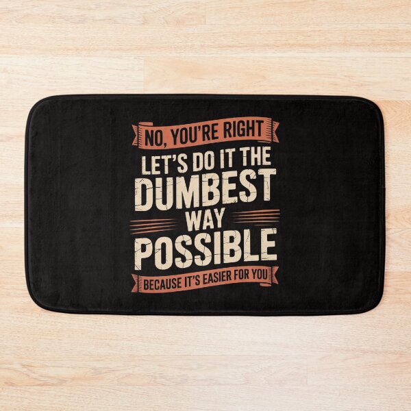 Item preview, No You're Right Let's Do It The Dumbest Way Possible designed and sold by chaeningplan.