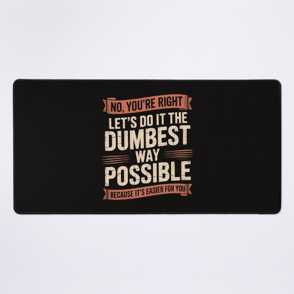 Item preview, No You're Right Let's Do It The Dumbest Way Possible designed and sold by chaeningplan.
