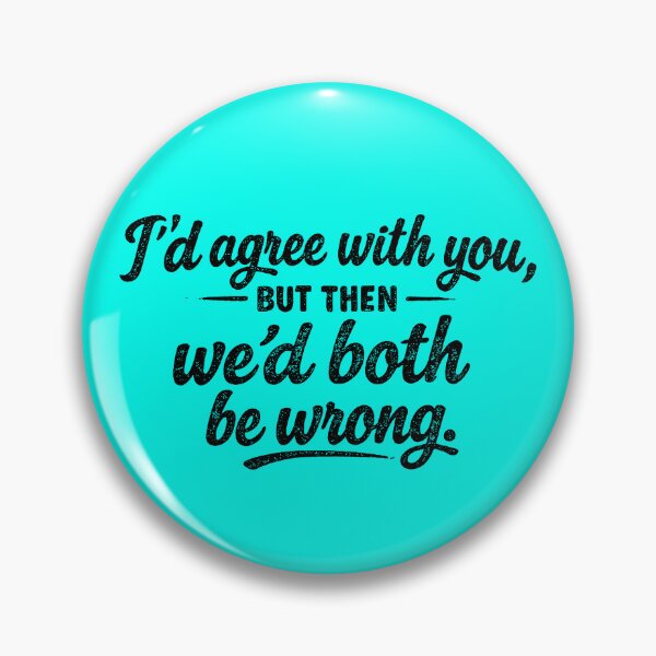 Item preview, I'd Agree With You, But Then We'd BOTH Be Wrong. designed and sold by intofx.