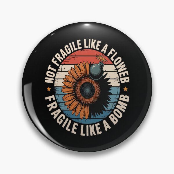 Item preview, Not Fragile Like A Flower But A Bomb for a Bomb Flower Fans designed and sold by genkihikki.