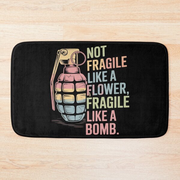 Item preview, Not Fragile Like A Flower Fragile Like A Bomb designed and sold by genkihikki.