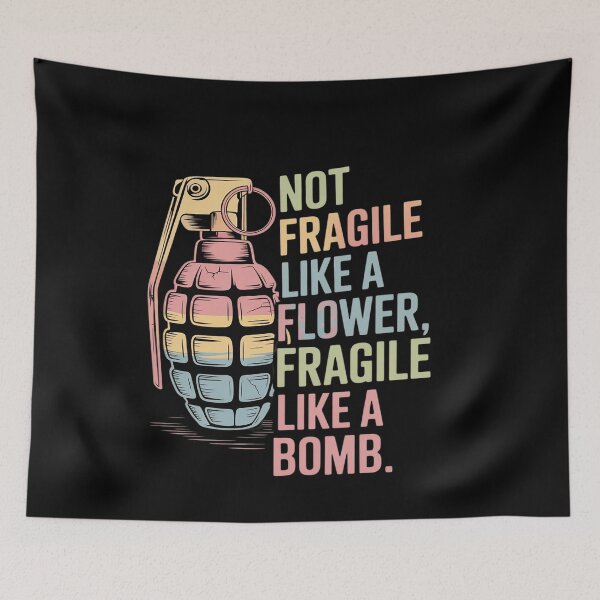 Item preview, Not Fragile Like A Flower Fragile Like A Bomb designed and sold by genkihikki.