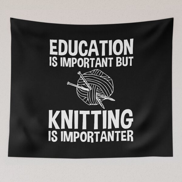 Item preview, Education Is Important But Knitting Is Importanter designed and sold by caiknelinex.