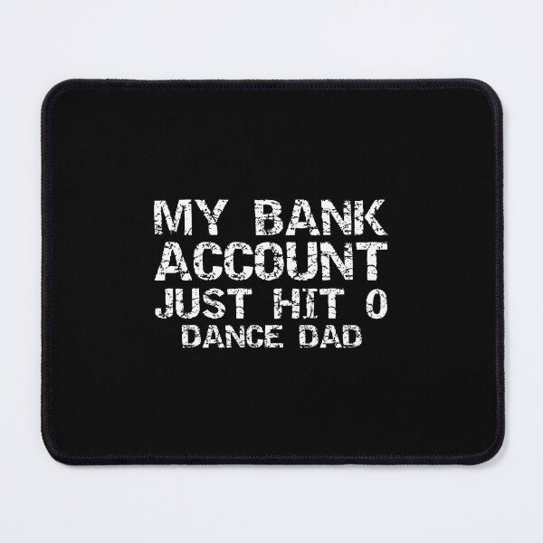 Item preview, Dancer Father's My Bank Account Just Hit 0 Dance Dad designed and sold by cordfried3h.