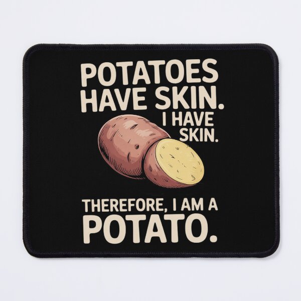 Item preview, Potato Have A Skin I Have A Skin. I Am A Potato designed and sold by LindseyKris.