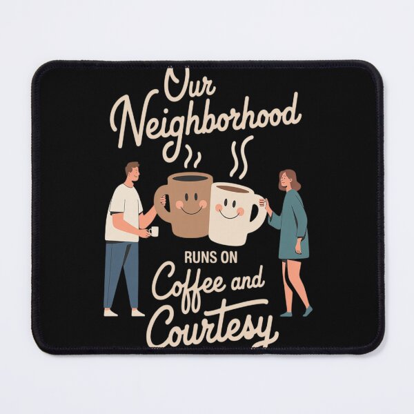 Item preview, Our Neighborhood Runs On Coffee and Courtesy Print designed and sold by Tatianamiobi.