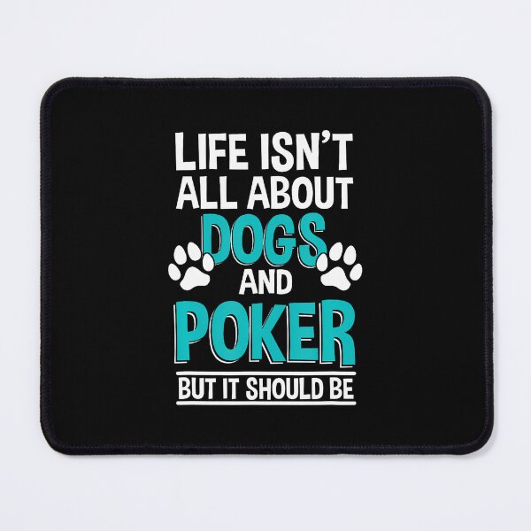 Item preview, Life Isn't All About Dogs And Poker Poker Player designed and sold by cordfried3h.