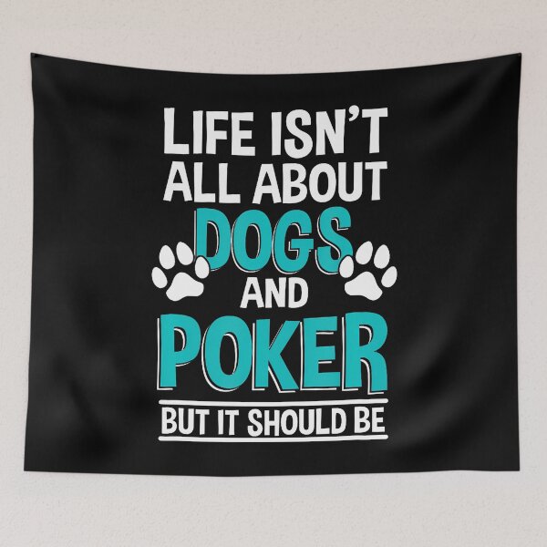 Item preview, Life Isn't All About Dogs And Poker Poker Player designed and sold by cordfried3h.