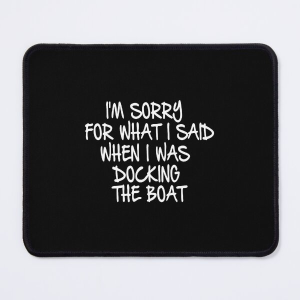 Item preview, Sorry For What I Said While Docking The Boat designed and sold by cordfried3h.