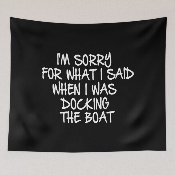 Item preview, Sorry For What I Said While Docking The Boat designed and sold by cordfried3h.