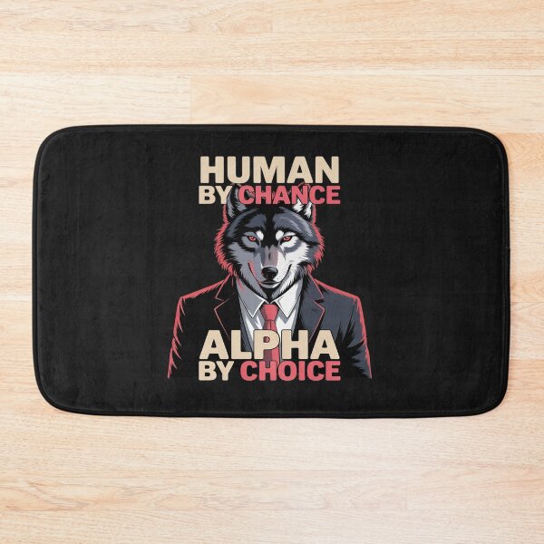 Item preview, Human by Chance Alpha by Choice Cool Funny Alpha Wolf designed and sold by tkhrbika.