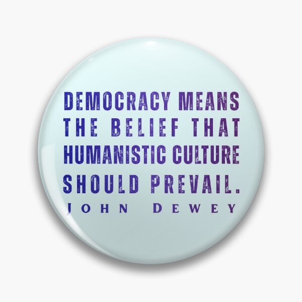 Item preview, John Dewey quote: Democracy means the belief that humanistic culture should prevail. designed and sold by artbleed.