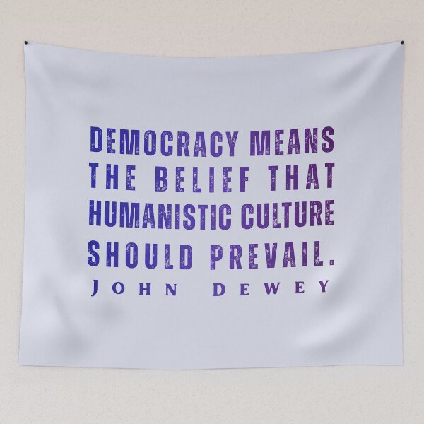 Item preview, John Dewey quote: Democracy means the belief that humanistic culture should prevail. designed and sold by artbleed.