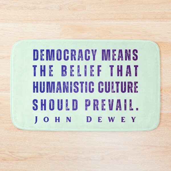 Item preview, John Dewey quote: Democracy means the belief that humanistic culture should prevail. designed and sold by artbleed.