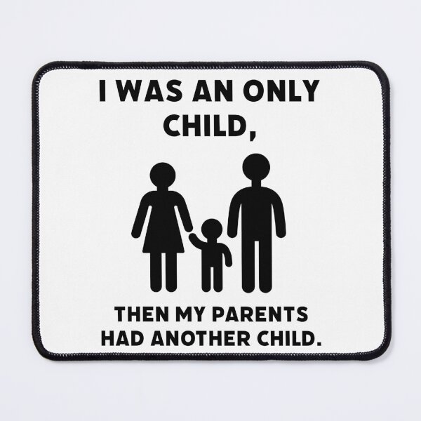 Item preview, I was an only child, then my parents had another child.  designed and sold by Rachel the Artist .