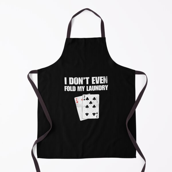 Item preview, I Don't Even Fold My Laundry Funny Poker Player designed and sold by godreyimmzzg.