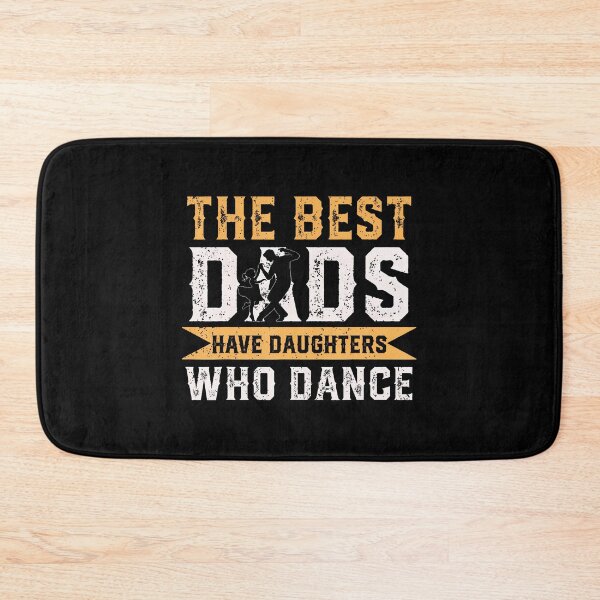Item preview, The Best Dads Have Daughters Who Dance Fathers Day designed and sold by knjisapueyesq.